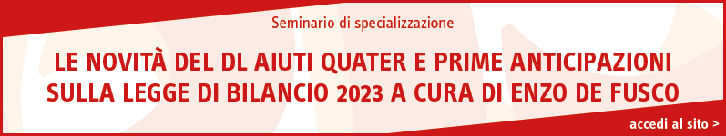 Le novità del DL Aiuti Quater e prime anticipazioni sulla Legge di Bilancio 2023 a cura di Enzo De Fusco