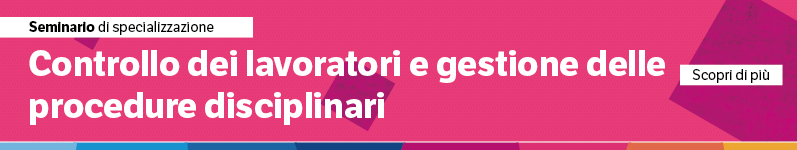 Controllo dei lavoratori e gestione delle procedure disciplinari