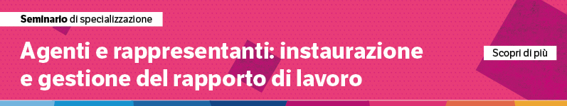 Agenti e rappresentanti: instaurazione e gestione del rapporto